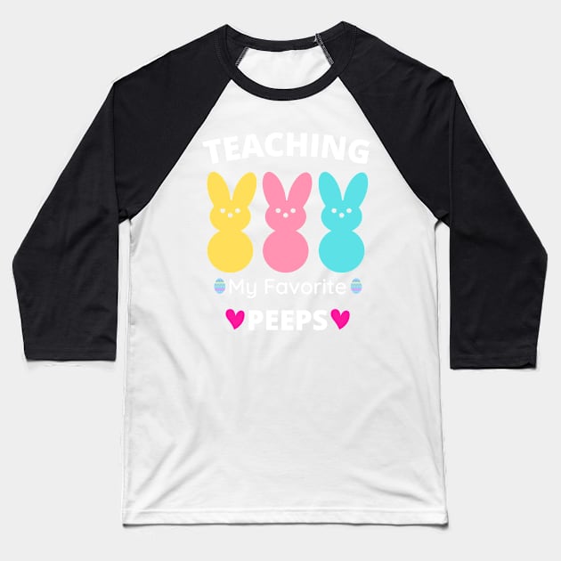 Funny Teaching My Favorite Peeps Easter Day Teacher Baseball T-Shirt by Amineharoni